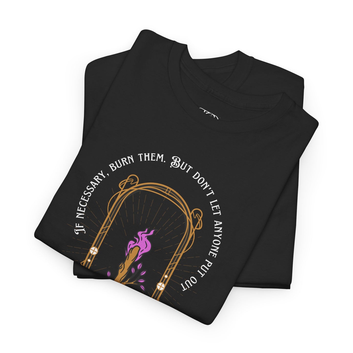 DON’T LET THEM PUT OUT YOUR FIRE - Unisex Heavy Cotton Tee