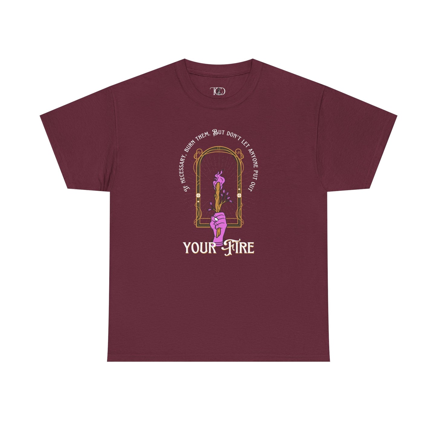 DON’T LET THEM PUT OUT YOUR FIRE - Unisex Heavy Cotton Tee