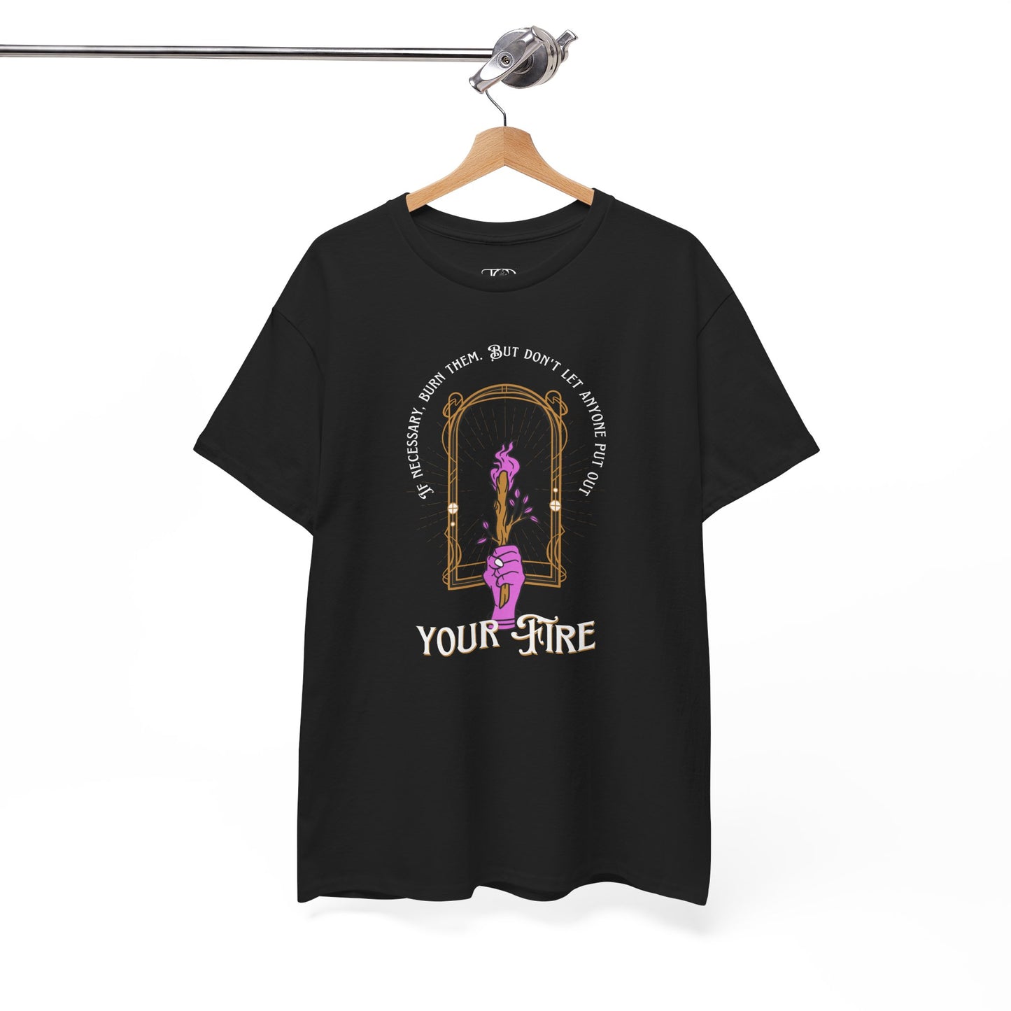 DON’T LET THEM PUT OUT YOUR FIRE - Unisex Heavy Cotton Tee