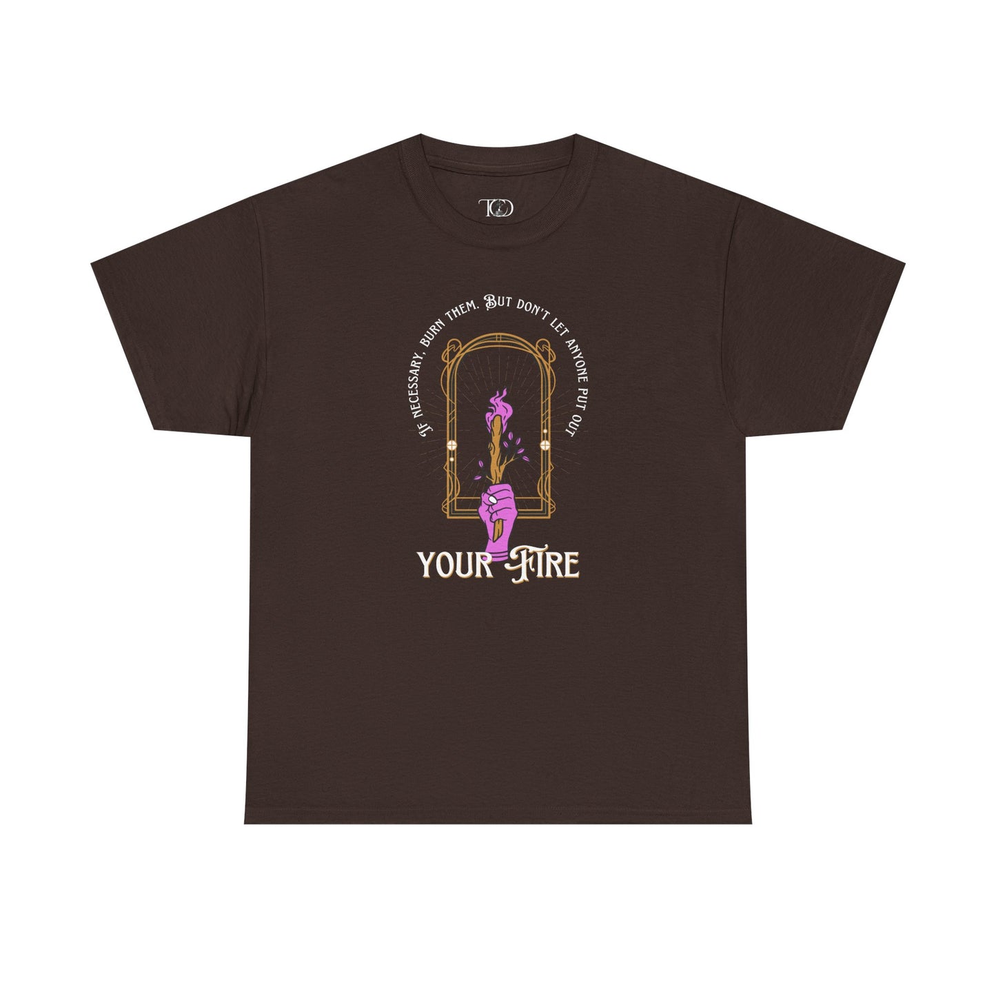 DON’T LET THEM PUT OUT YOUR FIRE - Unisex Heavy Cotton Tee