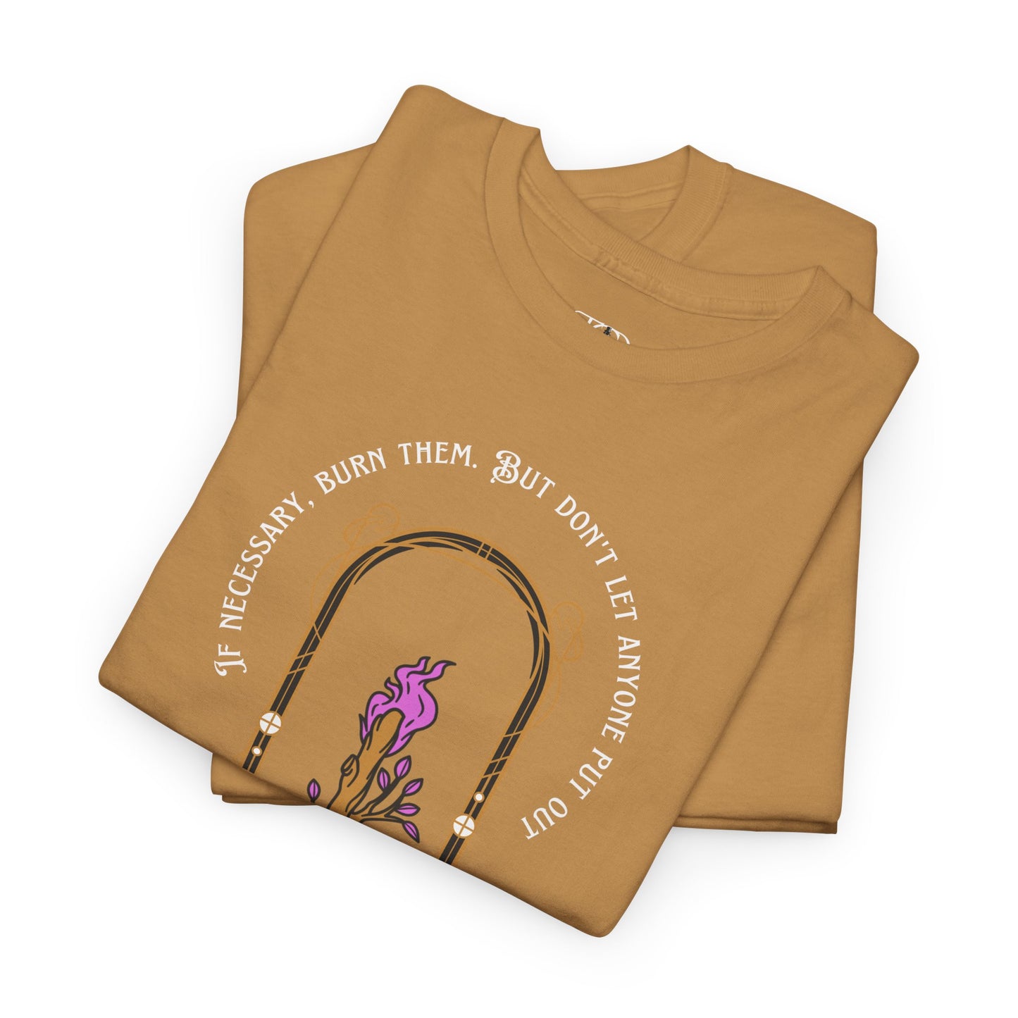 DON’T LET THEM PUT OUT YOUR FIRE - Unisex Heavy Cotton Tee