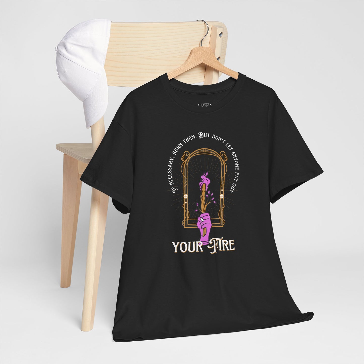 DON’T LET THEM PUT OUT YOUR FIRE - Unisex Heavy Cotton Tee